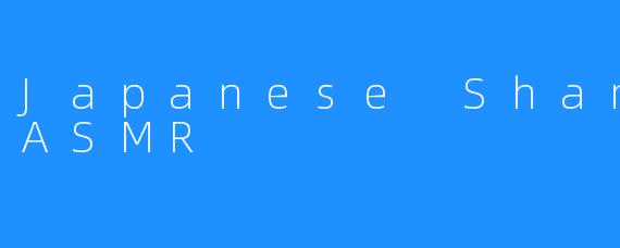 Japanese Shampoo ASMR